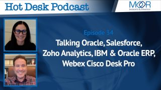 Ep 34: Hot Desk Podcast: Oracle, Salesforce, Zoho Analytics, IBM & Oracle ERP, Webex Cisco Desk Pro