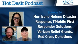 Ep 36: Hot Desk Podcast: Hurricane Helene Disaster Response, T-Mobile First Responder Solutions, Verizon Relief Grants, Red Cross Donations