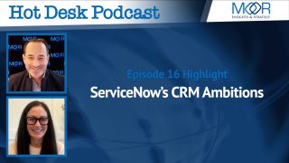 ServiceNow’s CRM Ambitions - Episode 16 - Hot Desk Podcast