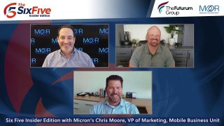 The Six Five Insider Edition with Micron’s Chris Moore, VP of Marketing, Mobile Business Unit